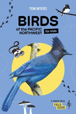 Birds of the Pacific Northwest for Kids by Myers, Tom