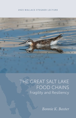 The Great Salt Lake Food Chains: Fragility and Resiliency by Baxter, Bonnie K.