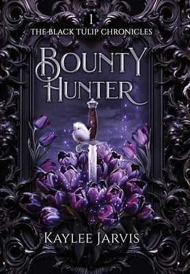 Bounty Hunter: The Black Tulip Chronicles by Jarvis, Kaylee