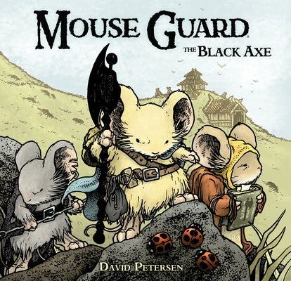 Mouse Guard Volume 3: The Black Axe by Petersen, David