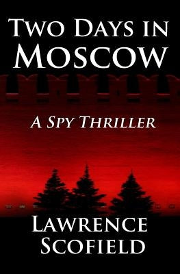 Two Days in Moscow: A Spy Thriller by Scofield, Lawrence