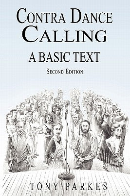 Contra Dance Calling: A Basic Text (Second Edition) by Parkes, Tony