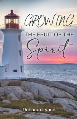 Growing The Fruit Of The Spirit by Lynne, Deborah