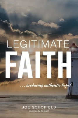 Legitimate Faith: ...producing authentic hope! by Schofield, Joe
