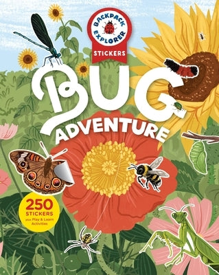 Backpack Explorer Stickers: Bug Adventure: 250 Stickers Plus Play & Learn Activities by Editors of Storey Publishing
