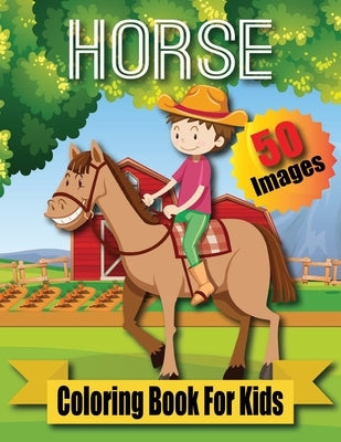 Horse Coloring Book For Kids: Cute Horse Coloring Book For Kids Ages 4 - 8 (Horses Coloring Book ) by Books, Royal