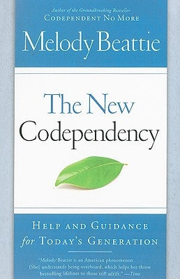 The New Codependency: Help and Guidance for Today's Generation by Beattie, Melody
