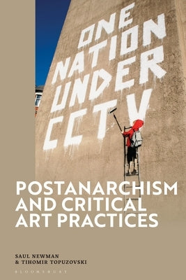 Postanarchism and Critical Art Practices by Newman, Saul