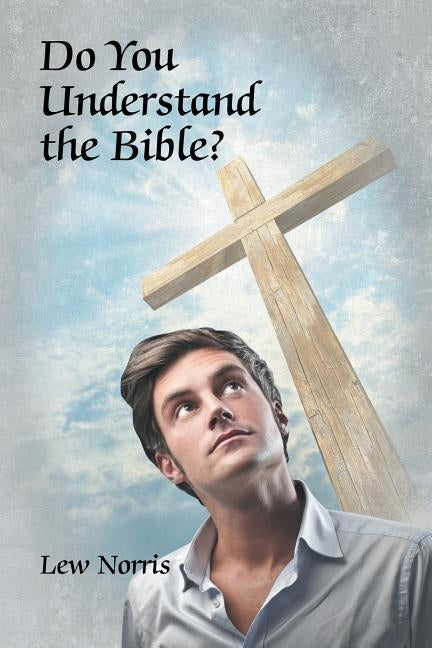 Do You Understand the Bible? by Norris, Lew