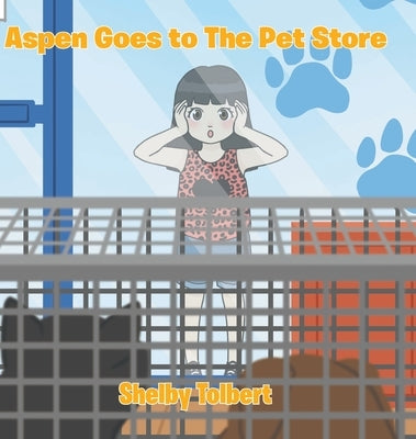 Aspen Goes to The Pet Store by Tolbert, Shelby