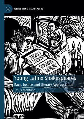 Young Latinx Shakespeares: Race, Justice, and Literary Appropriation by Monta?o, Jesus