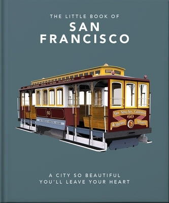 The Little Book of San Francisco: A City That Will Capture Your Heart by Oh