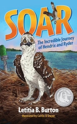 Soar: The Incredible Journey of Hendrix and Ryder by Burton, Letitia B.