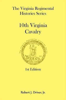 The Virginia Regimental Histories Series: 10th Virginia Cavalry by Driver, Robert