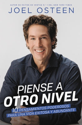 Piense a Otro Nivel: 10 Pensamientos Poderosos Para Una Vida Exitosa Y Abundante by Osteen, Joel