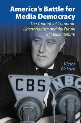 America's Battle for Media Democracy by Pickard, Victor