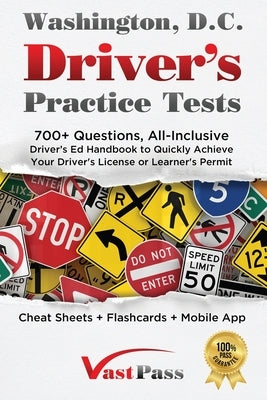 Washington D.C Driver's Practice Tests: 700+ Questions, All-Inclusive Driver's Ed Handbook to Quickly achieve your Driver's License or Learner's Permi by Vast, Stanley
