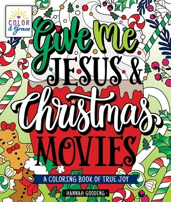 Color & Grace: Give Me Jesus & Christmas Movies: A Coloring Book of True Joy by Gooding, Hannah