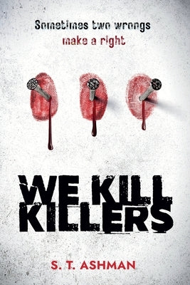 We Kill Killers by Ashman, S. T.