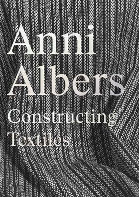 Anni Albers: Constructing Textiles by Danilowitz, Brenda