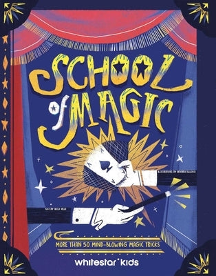 School of Magic: More Than 50 Mind-Blowing Magic Tricks by Villa, Altea