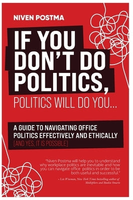 If You Don't Do Politics, Politics Will Do You by Postma, Niven