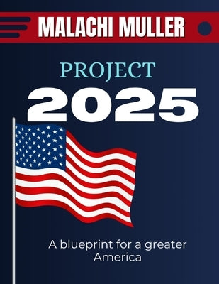 Project 2025: A Blueprint for a Greater America by Muller, Malachi