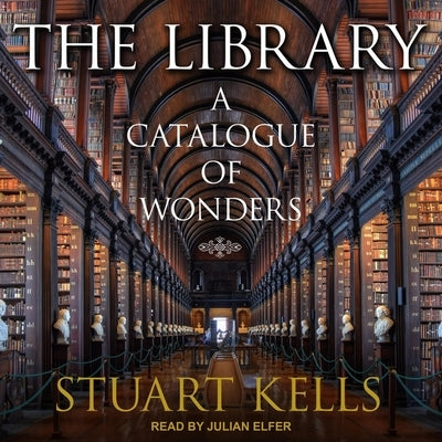 The Library Lib/E: A Catalogue of Wonders by Kells, Stuart