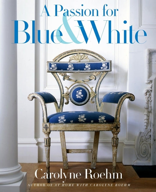 A Passion for Blue & White by Roehm, Carolyne