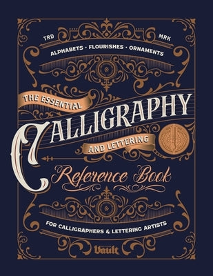 The Essential Calligraphy & Lettering Reference Book by James, Kale