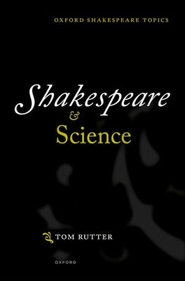 Shakespeare and Science by Rutter, Tom