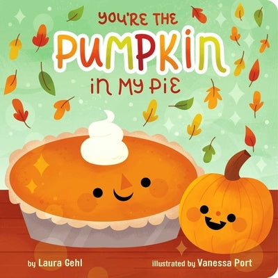 You're the Pumpkin in My Pie by Gehl, Laura