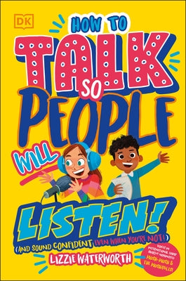 How to Talk So People Will Listen: And Sound Confident (Even When You're Not) by Waterworth, Lizzie