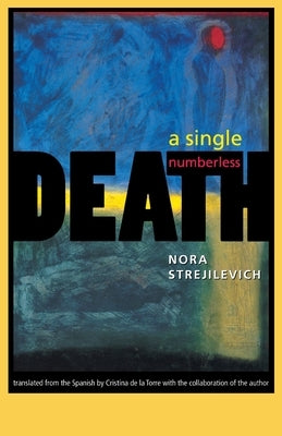 A Single, Numberless Death Single, Numberless Death by Strejilevich, Nora