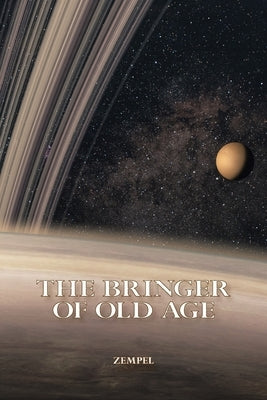 The Bringer of Old Age by Zempel, Graham W.