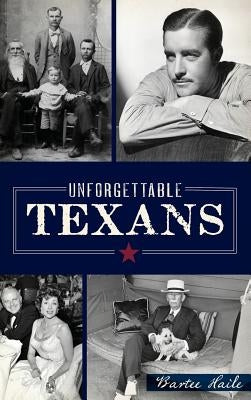 Unforgettable Texans by Haile, Bartee