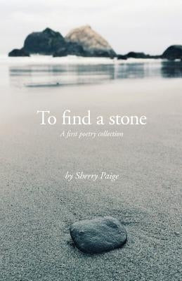 To Find a Stone by Paige, Sherry