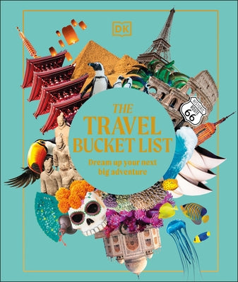 The Travel Bucket List: Dream Up Your Next Big Adventure by Dk Travel