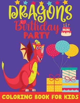 DRAGONS Birthday PARTY COLORING BOOK FOR KIDS: Dragon Coloring Book for Kids, & Toddlers-72 Unique Coloring Pages-Happy Birthday Coloring Book for Kid by Press, Coloringo Fun