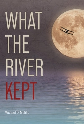 What the River Kept: A Story of War, Survival, and the Silence That Followed by Melillo, Michael D.
