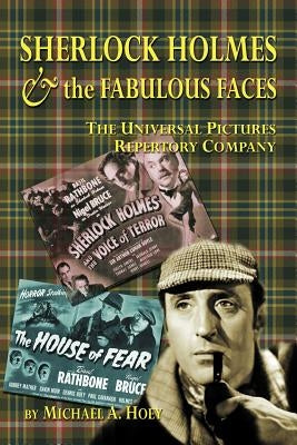 Sherlock Holmes & the FabulousFaces - The Universal Pictures Repertory Company by Hoey, Michael A.