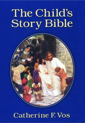 The Child's Story Bible by Vos, Catherine F.