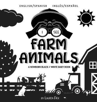 I See Farm Animals: Bilingual (English / Spanish) (Inglés / Español) A Newborn Black & White Baby Book (High-Contrast Design & Patterns) (Cow, Horse, by Dick, Lauren