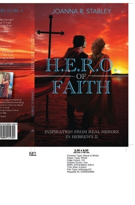 H.E.R.O. of Faith: Inspiration From Real Heroes in Hebrews 11 by Stabley, Joanna R.