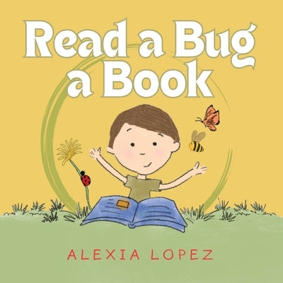 Read a Bug a Book by Lopez, Alexia