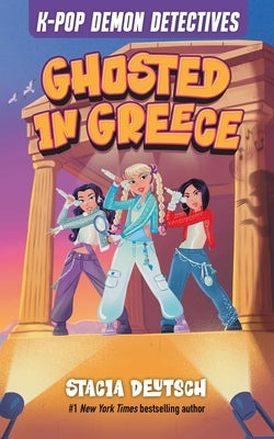 Ghosted in Greece: Mystery Stories for K-Pop Fans (Book 2) by Deutsch, Stacia