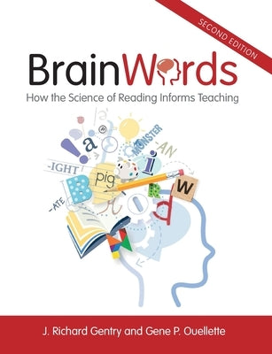 Brain Words: How the Science of Reading Informs Teaching by Gentry, J. Richard