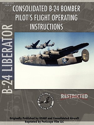 B-24 Liberator Bomber Pilot's Flight Manual by Film Com, Periscope