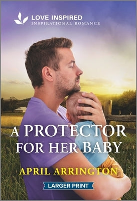 A Protector for Her Baby: An Uplifting Inspirational Romance by Arrington, April