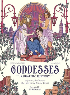 Goddesses: A Graphic History: A Journey to Discover the Most Sacred Female Deities by Foggia, Monica